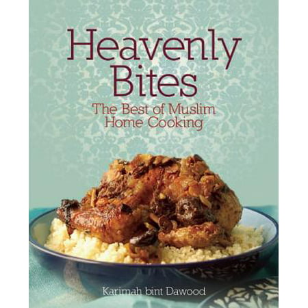 Heavenly Bites : The Best of Muslim Home Cooking (The Best Women In Islam)