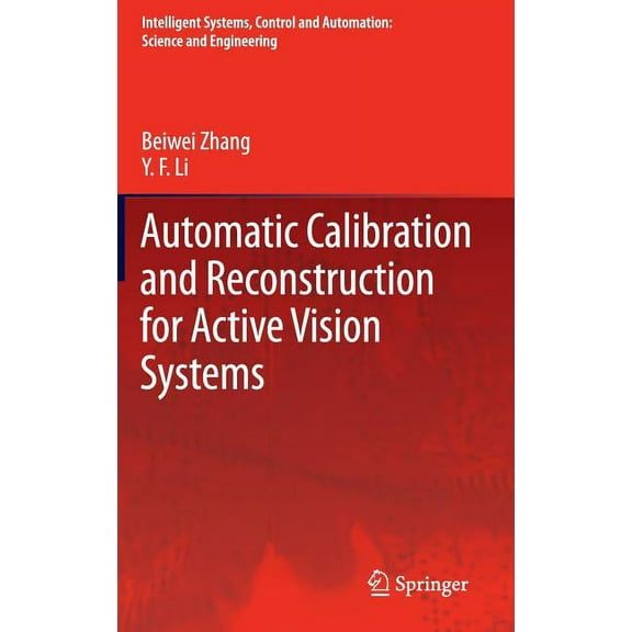Intelligent Systems, Control and Automat Automatic Calibration and Reconstruction for Active Vision Systems, Book 57, (Hardcover)