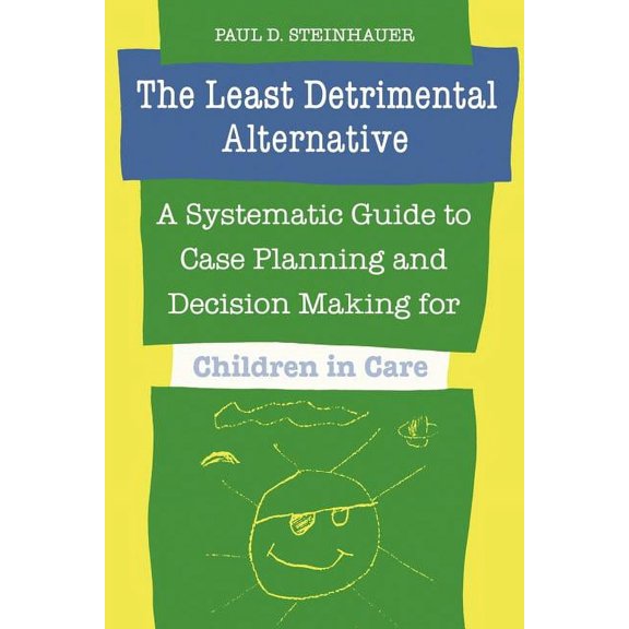 Heritage The Least Detrimental Alternative: A Systematic Guide to Case Planning and Decision Making for Children in Care, (Paperback)