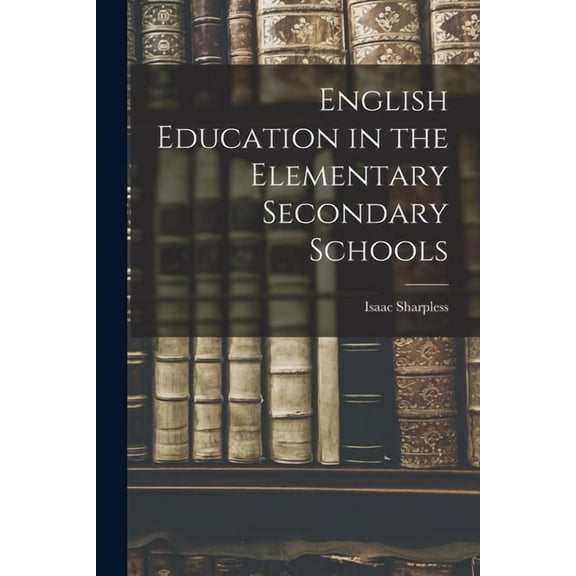 English Education in the Elementary Secondary Schools, (Paperback)
