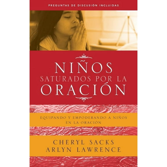 Niños saturados por la oración: Equipando y empoderando a niños en la oración, (Paperback)