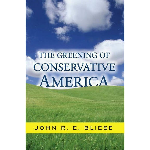 Why Political Conservatives Should Be Le The Greening Of Conservative America, (Paperback)