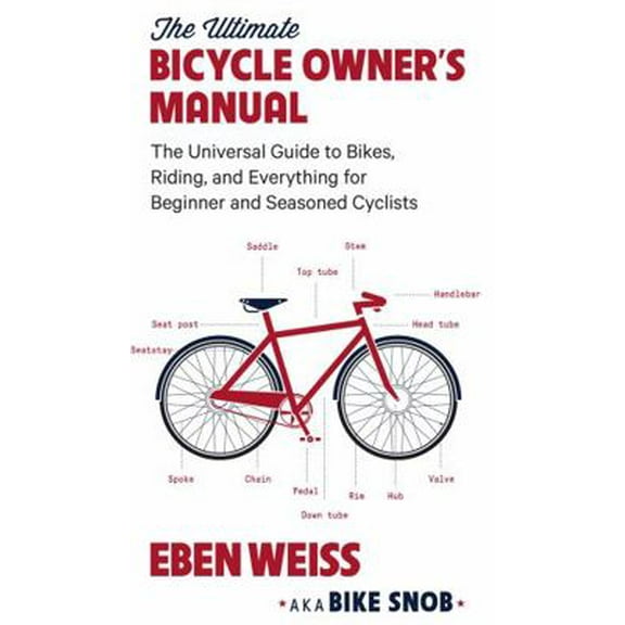 Pre-Owned The Ultimate Bicycle Owner's Manual: The Universal Guide to Bikes, Riding, and Everything for Beginner and Seasoned Cyclists (Paperback) 0316352683 9780316352680