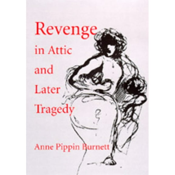 Sather Classical Lectures: Revenge in Attic and Later Tragedy (Series #62) (Edition 1) (Hardcover)