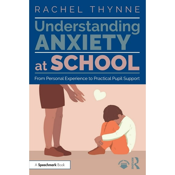 Understanding Anxiety at School: From Personal Experience to Practical Pupil Support, (Paperback)