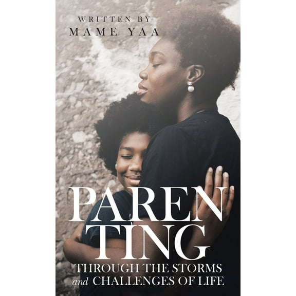 Parenting Through the Storms and Challenges of Life, (Paperback)