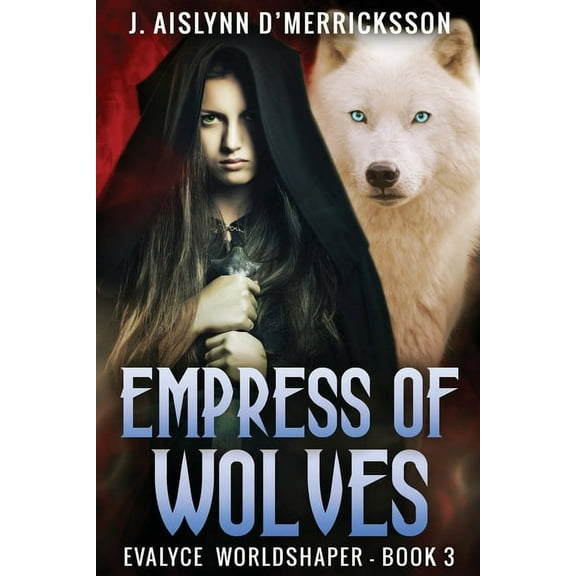 Evalyce - Worldshaper Empress Of Wolves, Book 3, (Paperback)