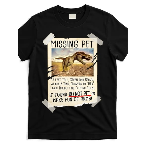T Shirt Funny Missing Pet TRex Dinosaur for Men &