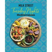 Milk Street: Tuesday Nights Mediterranean: 125 Simple Weeknight Recipes from the World's Healthiest Cuisine, (Hardcover)
