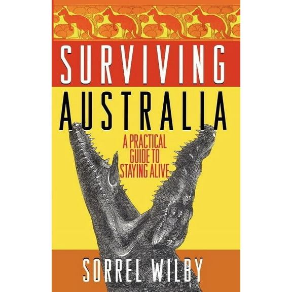 Surviving Australia: A Practical Guide to Staying Alive, (Paperback)