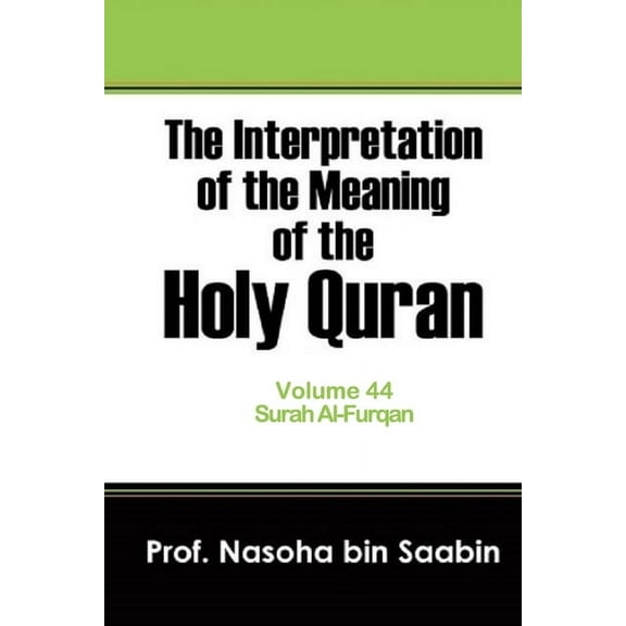 The Interpretation of the Meaning of the Holy Quran.: The Interpretation of The Meaning of The Holy Quran Volume 44 - Surah Al-Furqan (Paperback)