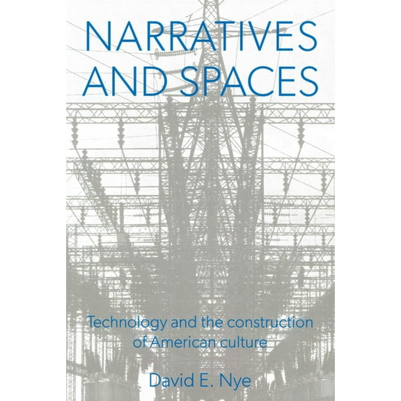Narratives And Spaces : Technology and the Construction of American Culture (Hardcover)