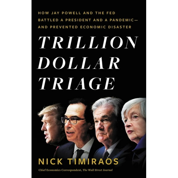Trillion Dollar Triage: How Jay Powell and the Fed Battled a President and a Pandemic---And Prevented Economic Disaster, (Hardcover)