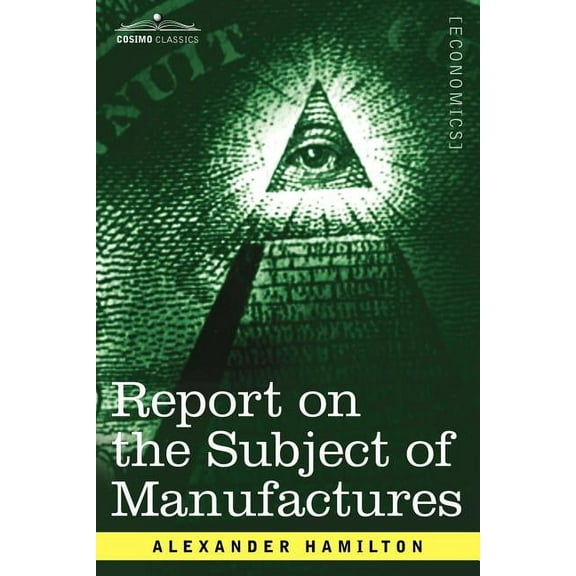 Cosimo Classics Economics: Report on the Subject of Manufactures (Paperback)