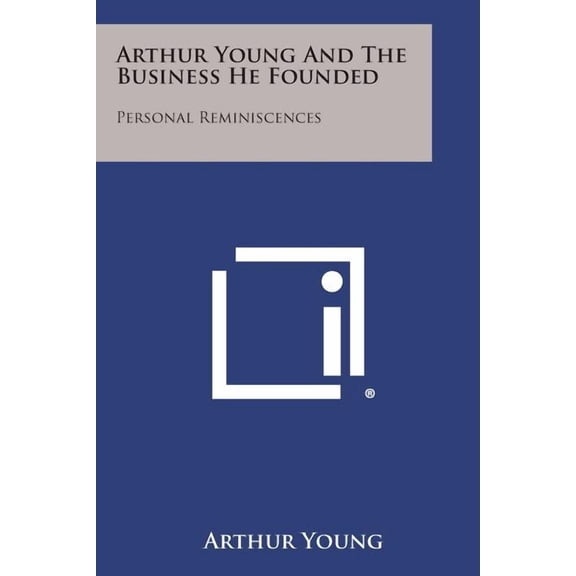 Arthur Young and the Business He Founded: Personal Reminiscences
