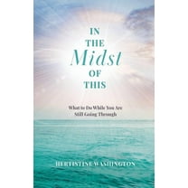 In the Midst of This: What to Do While You Are Still Going Through, (Paperback)
