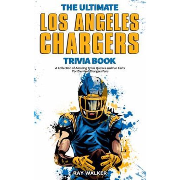 Pre-Owned The Ultimate Los Angeles Chargers Trivia Book: A Collection of Amazing Trivia Quizzes and Fun Facts for Die-Hard Chargers Fans! (Paperback) 1953563732 9781953563736