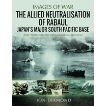 The Allied Neutralisation of Rabaul: Japan's Major South Pacific Base, (Paperback)