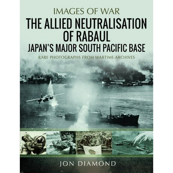 The Allied Neutralisation of Rabaul: Japan's Major South Pacific Base, (Paperback)