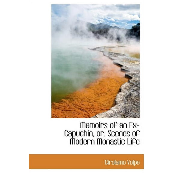 Memoirs of an Ex-Capuchin, Or, Scenes of Modern Monastic Life (Hardcover)