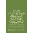 thumbnail image 1 of Pre-Owned A Clear Explanation of the Controversy among the Wittenberg Theologians: concerning Regeneration and Election with a refutation of the arguments that (Paperback) 1891469525 9781891469527, 1 of 1
