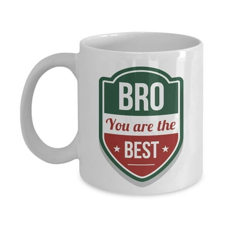 Bro You Are The Best Quotes Coffee & Tea Gift Mug Cup, Ornament, Decorations, Coolest Birthday Presents And Christmas Gifts For A Cool Awesome Older Brother From A Proud Sister Or Younger