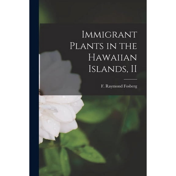 Immigrant Plants in the Hawaiian Islands, II, (Paperback)