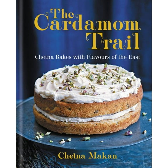 The Cardamom Trail : Chetna Bakes with Flavours of the East (Edition 1) (Hardcover)