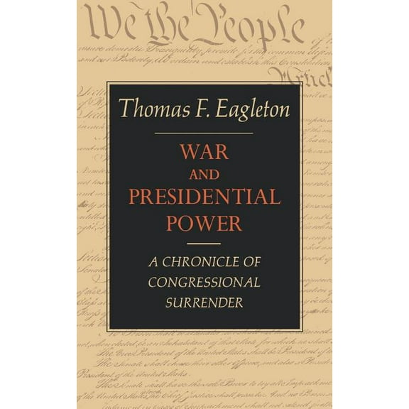 War and Presidential Power: A Chronicle of Congressional Surrender, (Paperback)