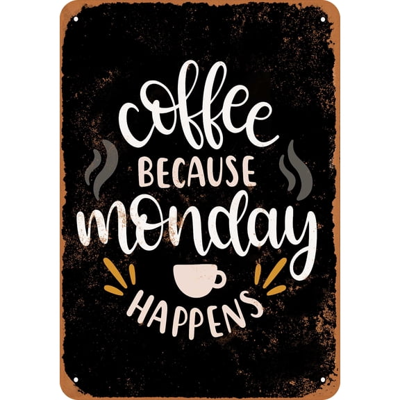 7 x 10 METAL SIGN - Coffee Because Monday Happens 2 (Dark Background) - Vintage Rusty Look