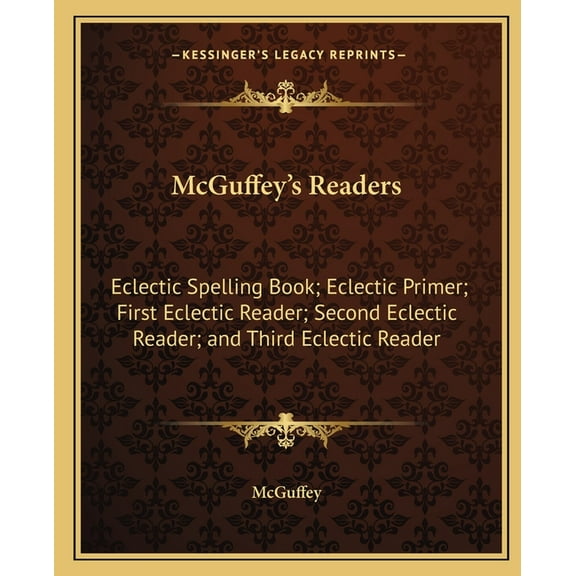 McGuffey's Readers: Eclectic Spelling Book; Eclectic Primer; First Eclectic Reader; Second Eclectic Reader; and Third Ec, (Paperback)