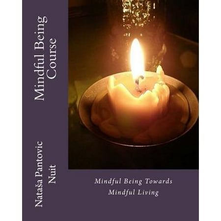 Mindful Being : Mindful Being towards Mindful Living