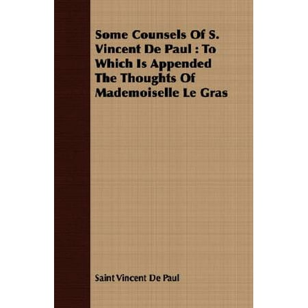 Some Counsels of S. Vincent de Paul : To Which Is Appended the Thoughts of Mademoiselle Le