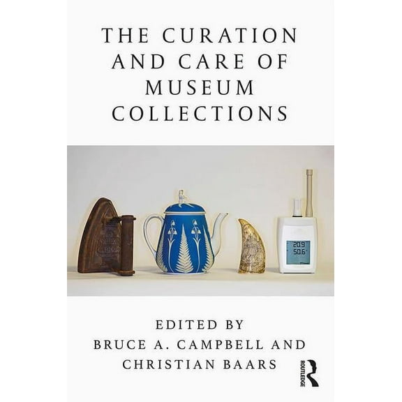 The Curation and Care of Museum Collections, (Paperback)