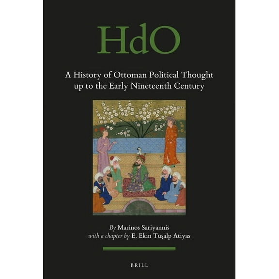 Handbook of Oriental Studies: Section 1; A History of Ottoman Political Thought Up to the Early Nineteenth Century, Book 125, (Paperback)