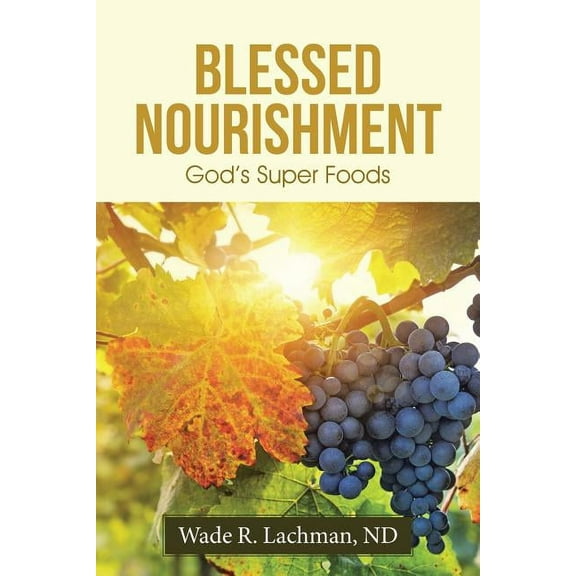 Blessed Nourishment: God's Super Foods, (Paperback)