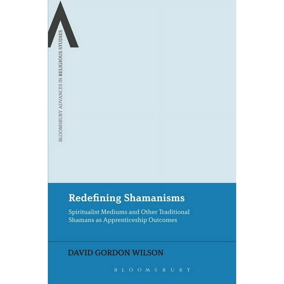 Bloomsbury Advances in Religious Studies Redefining Shamanisms, (Hardcover)