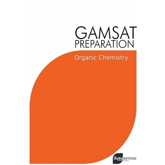 Gamsat GAMSAT Preparation Organic Chemistry: Efficient Methods, Detailed Techniques, Proven Strategies, and GAMSAT Style Questi, Book 5, (Paperback)