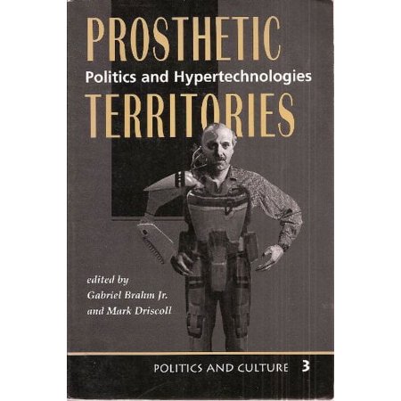 Prosthetic Territories: Politics And Hypertechnologies (Politics and Culture) [Paperback - Used]