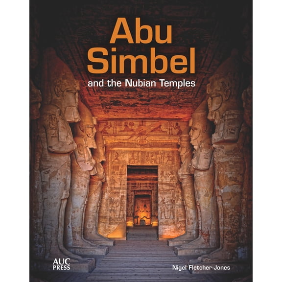 Abu Simbel and the Nubian Temples: A New Traveler's Companion, (Hardcover)