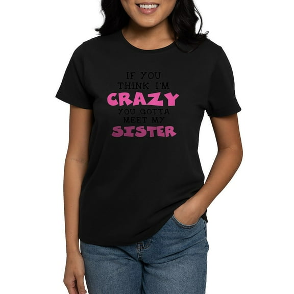 CafePress - Crazy Sister Women's Dark T Shirt - Women's Traditional Fit Dark T-Shirt