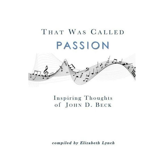 That Was Called Passion: Inspiring Thoughts of John D. Beck (Paperback)