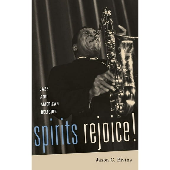 Spirits Rejoice!: Jazz and American Religion, (Hardcover)
