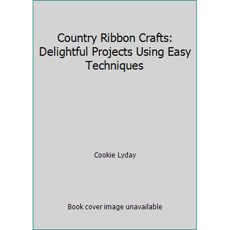 Country Ribbon Crafts : Delightful Projects Using Easy Techniques, Used [Hardcover]