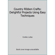 Country Ribbon Crafts : Delightful Projects Using Easy Techniques, Used [Hardcover]