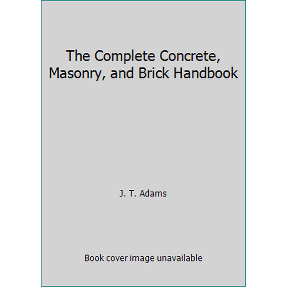 Pre-Owned The Complete Concrete, Masonry, and Brick Handbook (Hardcover) 0668043407 9780668043403