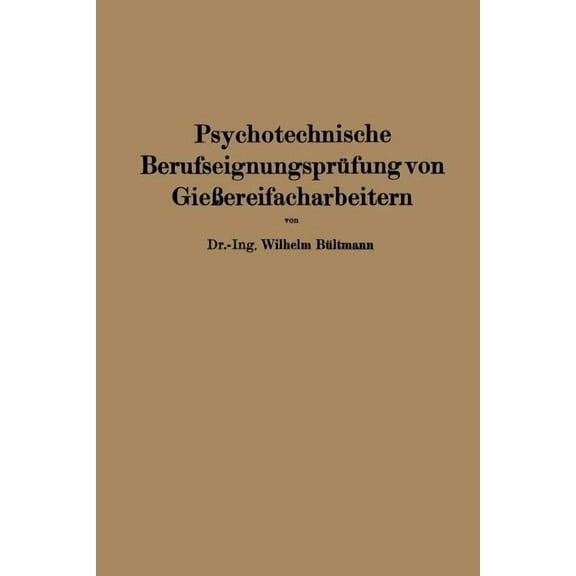 Bücher Der Industriellen Psychotechnik Psychotechnische Berufseignungsprüfung Von GieÃereifacharbeitern, Book 4, (Paperback)