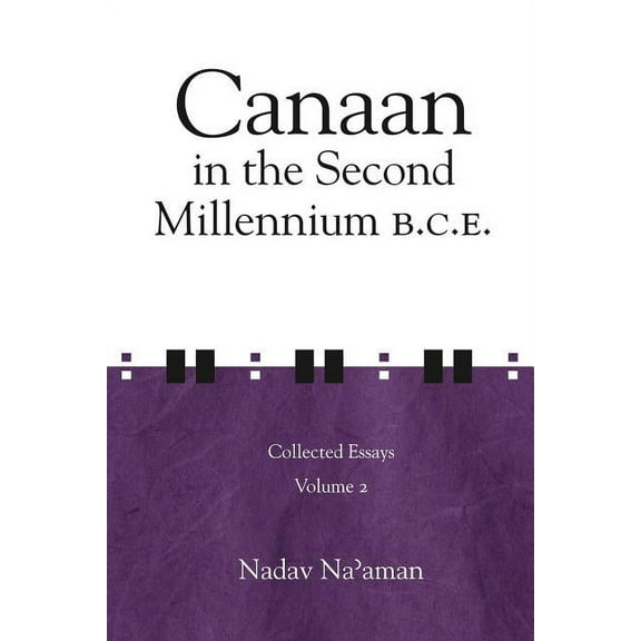 Ancient Israel and Its Neighbors Canaan in the Second Millennium B.C.E.: Collected Essays volume 2, (Hardcover)