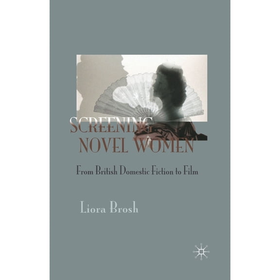 Screening Novel Women: From British Domestic Fiction to Film, (Paperback)