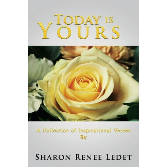 Today Is Yours: A Collection of Inspirational Verses By, (Paperback)